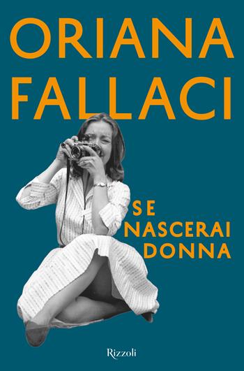 Se nascerai donna - Oriana Fallaci - Libro Rizzoli 2019, Saggi italiani | Libraccio.it
