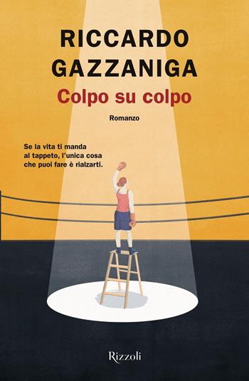 Colpo su colpo - Riccardo Gazzaniga - Libro Rizzoli 2019, Rizzoli narrativa | Libraccio.it