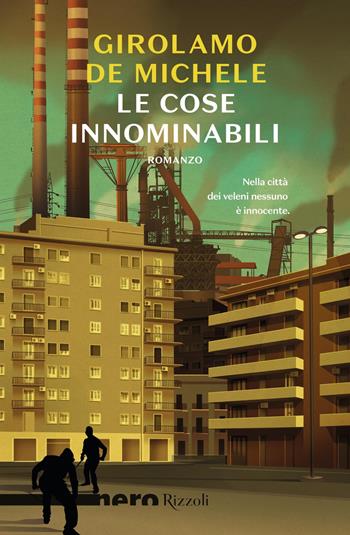 Le cose innominabili - Girolamo De Michele - Libro Rizzoli 2019, Nero Rizzoli | Libraccio.it