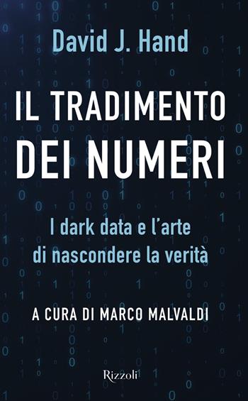 Il tradimento dei numeri. I dark data e l'arte di nascondere la verità - David J. Hand - Libro Rizzoli 2019 | Libraccio.it