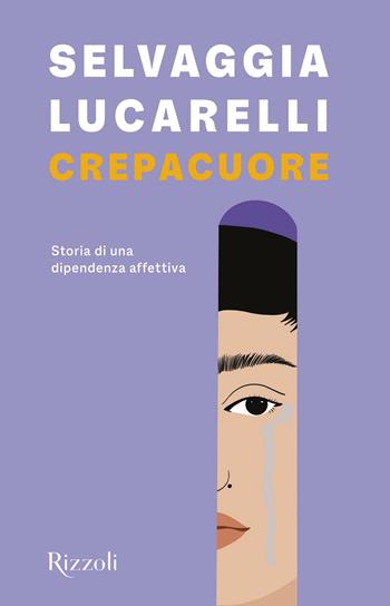 Crepacuore. Storia di una dipendenza affettiva - Selvaggia Lucarelli - Libro Rizzoli 2021, Varia | Libraccio.it