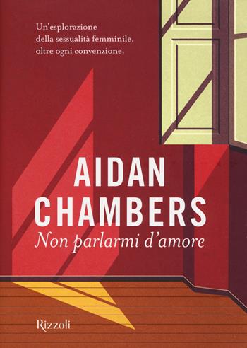Non parlarmi d'amore - Aidan Chambers - Libro Rizzoli 2019 | Libraccio.it
