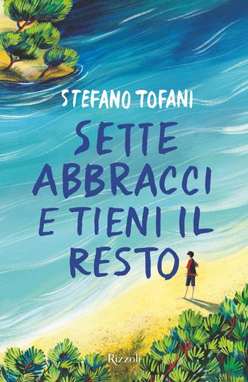 Sette abbracci e tieni il resto - Stefano Tofani - Libro Rizzoli 2019 | Libraccio.it