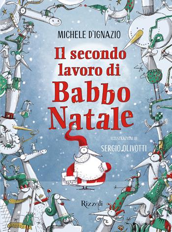 Il secondo lavoro di Babbo Natale - Michele D'Ignazio - Libro Rizzoli 2019, Narrativa Ragazzi | Libraccio.it