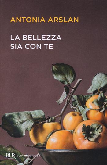 La bellezza sia con te - Antonia Arslan - Libro Rizzoli 2020, BUR Contemporanea | Libraccio.it