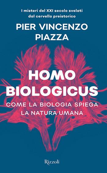 Homo biologicus. Come la biologia spiega la natura umana - Pier Vincenzo Piazza - Libro Rizzoli 2019 | Libraccio.it