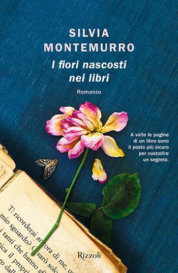 I fiori nascosti nei libri - Silvia Montemurro - Libro Rizzoli 2020, Narrativa | Libraccio.it