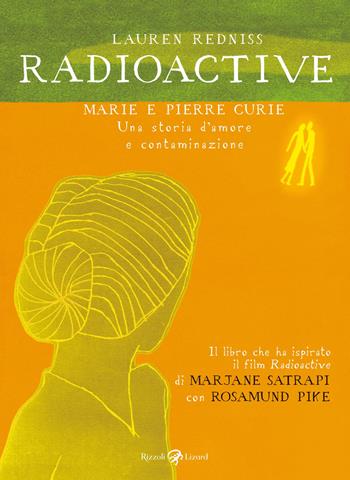 Radioactive. Marie e Pierre Curie. Una storia d'amore e contaminazione - Lauren Redniss - Libro Rizzoli Lizard 2020 | Libraccio.it