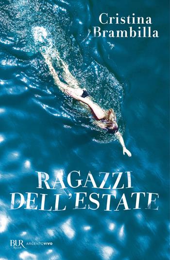 Ragazzi dell'estate - Cristina Brambilla - Libro Rizzoli 2020, BUR Argentovivo | Libraccio.it