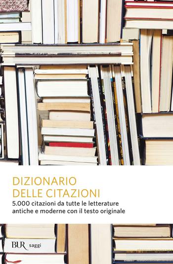 Dizionario delle citazioni  - Libro Rizzoli 2000, BUR Dizionari | Libraccio.it