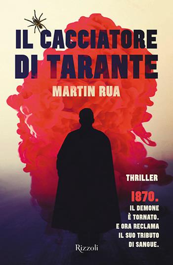 Il cacciatore di tarante - Martin Rua - Libro Rizzoli 2020, Rizzoli narrativa | Libraccio.it