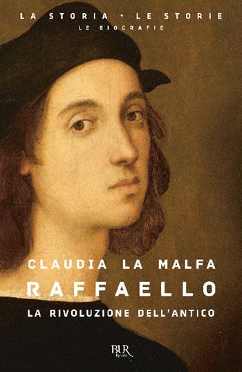 Raffaello. La rivoluzione dell'antico - Claudia La Malfa - Libro Rizzoli 2020, BUR La storia, le storie | Libraccio.it