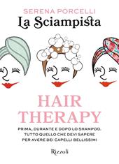 Hair therapy. Prima, durante e dopo lo shampoo. Tutto quello che devi sapere per avere i capelli bellissimi