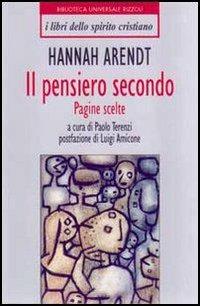 Il pensiero secondo - Hannah Arendt - Libro Rizzoli 1999, BUR I libri dello spirito cristiano | Libraccio.it