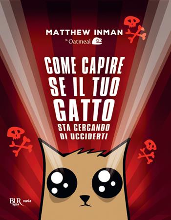 Come capire se il tuo gatto sta cercando di ucciderti - Matthew Inman - Libro Rizzoli 2020, BUR Varia | Libraccio.it