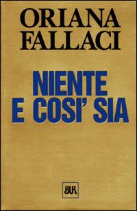 Niente e così sia - Oriana Fallaci - Libro Rizzoli 1997, BUR Opere di Oriana Fallaci | Libraccio.it