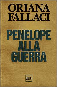Penelope alla guerra - Oriana Fallaci - Libro Rizzoli 1998, BUR Opere di Oriana Fallaci | Libraccio.it