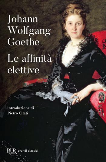 Le affinità elettive - Johann Wolfgang Goethe - Libro Rizzoli 1999, BUR Superbur classici | Libraccio.it