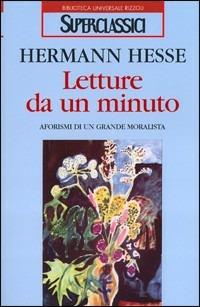 Letture da un minuto. Aforismi di un grande moralista - Hermann Hesse - Libro Rizzoli 1995, Superclassici | Libraccio.it