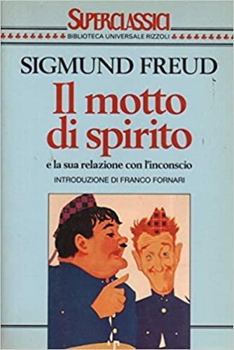 Il motto di spirito e la sua relazione con l'inconscio - Sigmund Freud - Libro Rizzoli 1994, Superclassici | Libraccio.it