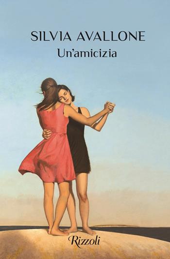Un'amicizia - Silvia Avallone - Libro Rizzoli 2020, Rizzoli narrativa | Libraccio.it