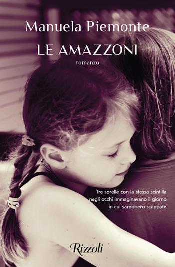 Le amazzoni - Manuela Piemonte - Libro Rizzoli 2021, Rizzoli narrativa | Libraccio.it