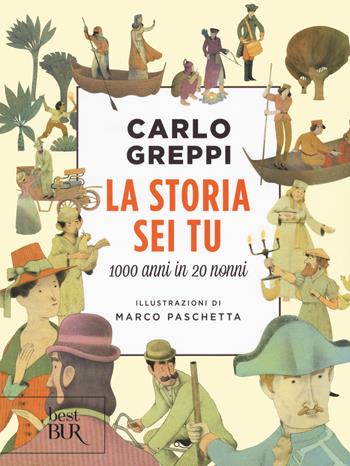 La storia sei tu. 1000 anni in 20 nonni - Carlo Greppi - Libro Rizzoli 2021, BUR Best BUR | Libraccio.it