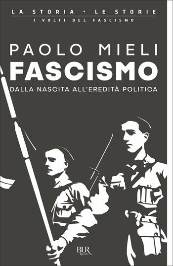 Fascismo. Dalla nascita all'eredità politica - Paolo Mieli - Libro Rizzoli 2021, BUR La storia, le storie | Libraccio.it