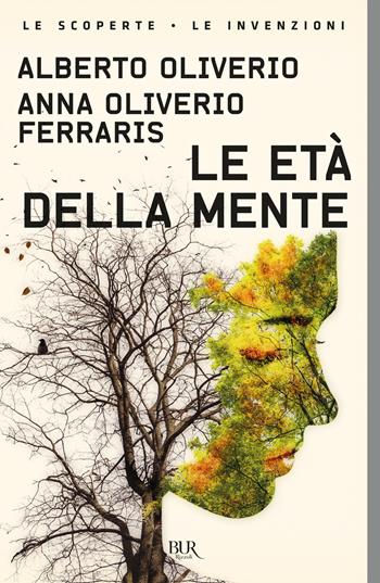 Le età della mente - Alberto Oliverio, Anna Oliverio Ferraris - Libro Rizzoli 2021, BUR Le scoperte, le invenzioni | Libraccio.it