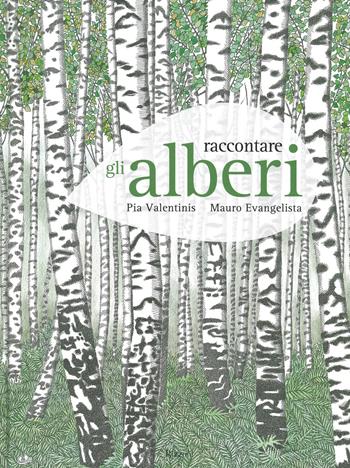Raccontare gli alberi - Pia Valentinis, Mauro Evangelista - Libro Rizzoli 2021 | Libraccio.it