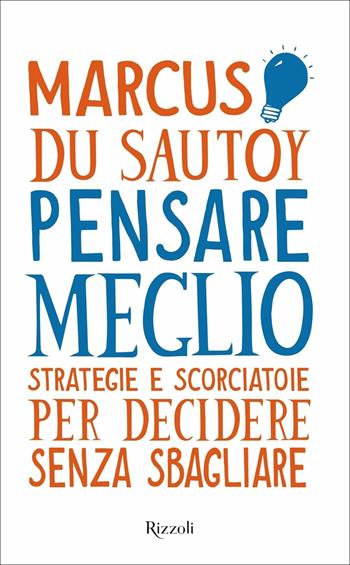 Pensare meglio. Strategie e scorciatoie per decidere senza sbagliare - Marcus Du Sautoy - Libro Rizzoli 2021, Saggi stranieri | Libraccio.it