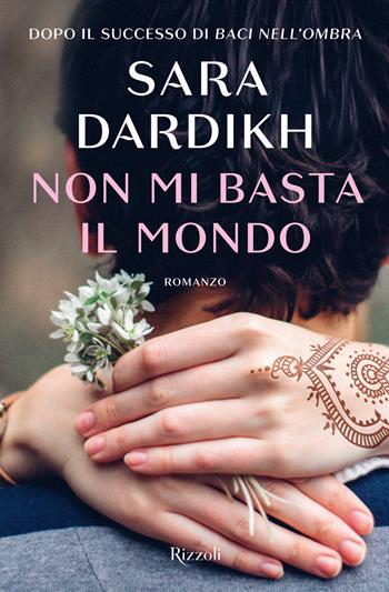 Non mi basta il mondo - Sara Dardikh - Libro Rizzoli 2021, Nuove voci | Libraccio.it