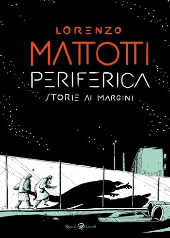 Periferica. Storie ai margini - Lorenzo Mattotti - Libro Rizzoli Lizard 2021 | Libraccio.it