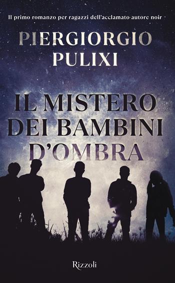 Il mistero dei bambini d'ombra - Piergiorgio Pulixi - Libro Rizzoli 2022, Narrativa Ragazzi | Libraccio.it