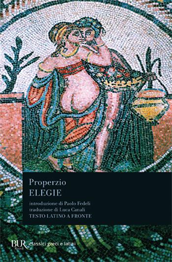 Elegie - Sesto Properzio - Libro Rizzoli 1987, BUR Classici greci e latini | Libraccio.it