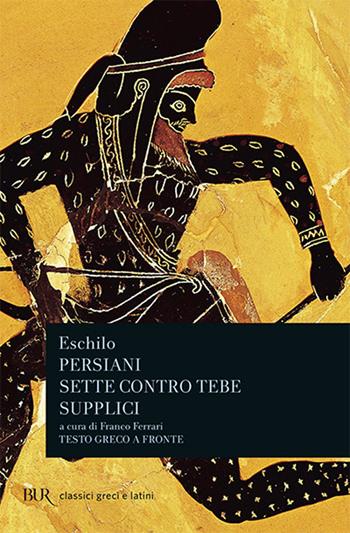 Persiani-Sette contro Tebe-Supplici - Eschilo - Libro Rizzoli 1987, BUR Classici greci e latini | Libraccio.it