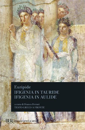 Ifigenia in Tauride-Ifigenia in Aulide - Euripide - Libro Rizzoli 1988, BUR Classici greci e latini | Libraccio.it
