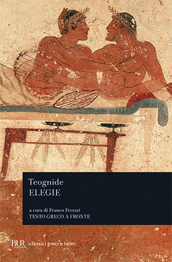 Elegie - Teognide - Libro Rizzoli 1989, BUR Classici greci e latini | Libraccio.it