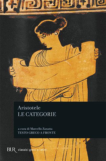 Le categorie - Aristotele - Libro Rizzoli 1989, BUR Classici greci e latini | Libraccio.it