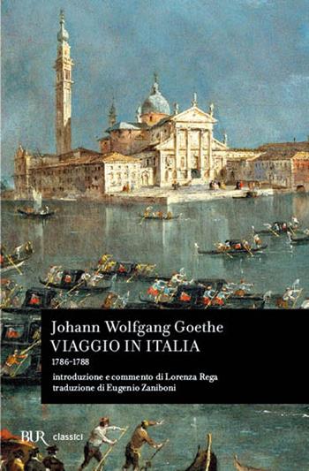 Viaggio in Italia (1786-1788) - Johann Wolfgang Goethe - Libro Rizzoli 1991, BUR Classici | Libraccio.it