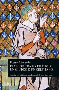 Dialogo tra un filosofo, un giudeo e un cristiano - Pietro Abelardo - Libro Rizzoli 1992, BUR Classici | Libraccio.it