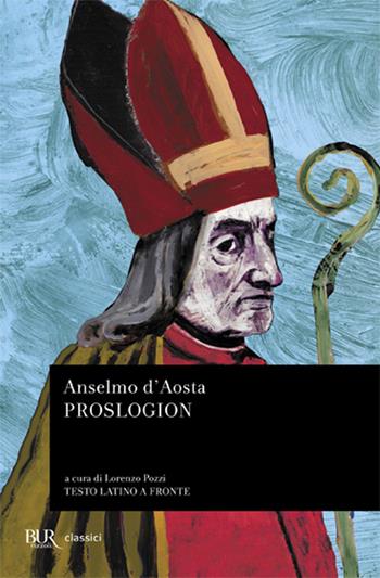 Proslogion - Anselmo d'Aosta (sant') - Libro Rizzoli 1992, BUR Classici | Libraccio.it