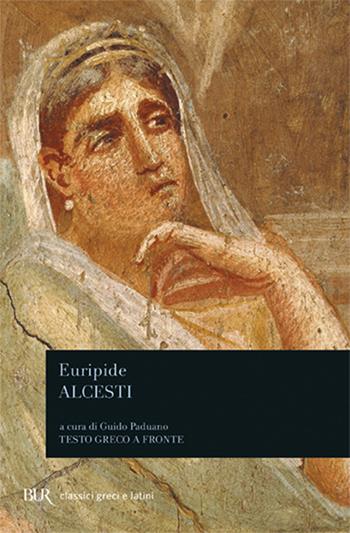 Alcesti - Euripide - Libro Rizzoli 1993, BUR Classici greci e latini | Libraccio.it