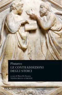 Le contraddizioni degli stoici - Plutarco - Libro Rizzoli 1993, BUR Classici greci e latini | Libraccio.it