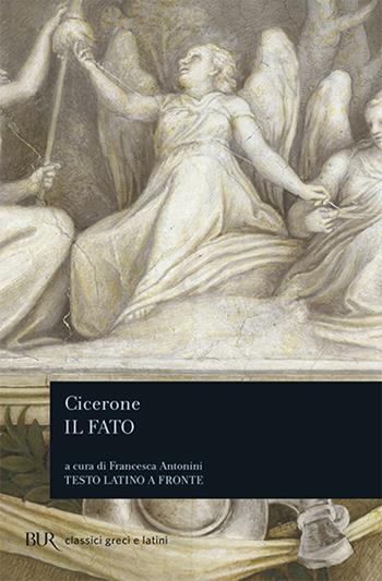 Il fato. Testo latino a fronte - Marco Tullio Cicerone - Libro Rizzoli 1994, BUR Classici greci e latini | Libraccio.it