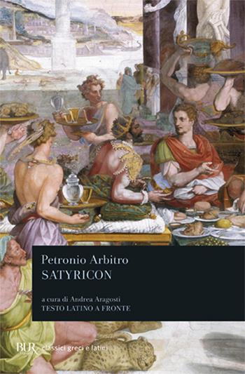 Satyricon. Testo latino a fronte - Arbitro Petronio - Libro Rizzoli 1995, BUR Classici greci e latini | Libraccio.it