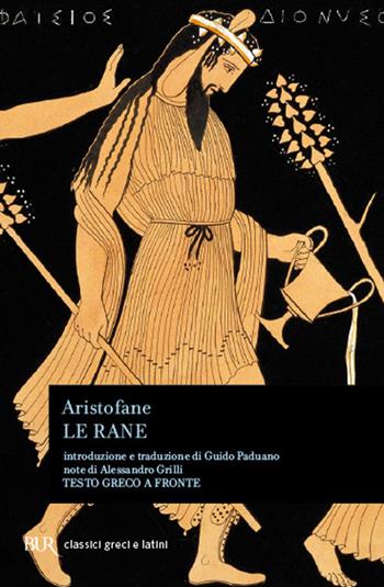 Le rane. Testo greco a fronte - Aristofane - Libro Rizzoli 1996, BUR Classici greci e latini | Libraccio.it