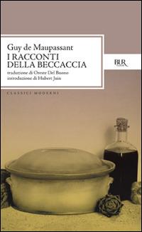 Tutti i racconti. Racconti della beccaccia - Guy de Maupassant - Libro Rizzoli 1997, BUR Classici | Libraccio.it