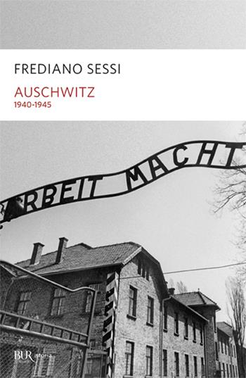 Auschwitz 1940-1945. L'orrore quotidiano in un campo di sterminio - Frediano Sessi - Libro Rizzoli 1999, BUR Supersaggi | Libraccio.it
