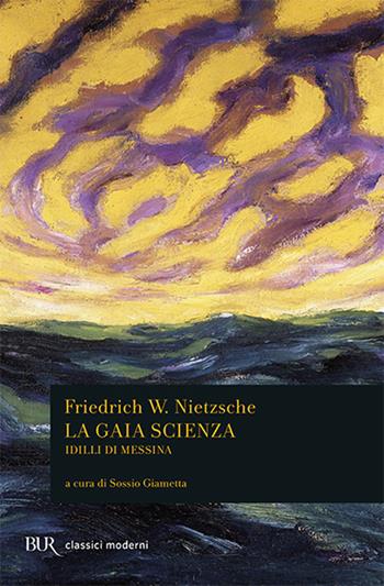 La gaia scienza-Idilli di Messina - Friedrich Nietzsche - Libro Rizzoli 2000, BUR Classici | Libraccio.it